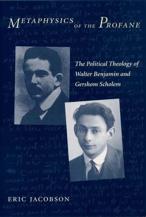 Book cover of Metaphysics of the Profane: The Political Theology of Walter Benjamin and Gershom Scholem