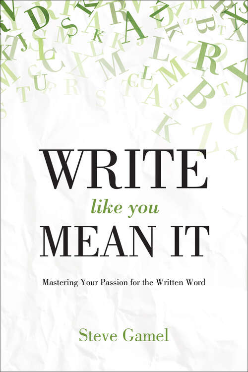 Book cover of Write Like You Mean It: Mastering Your Passion for the Written Word