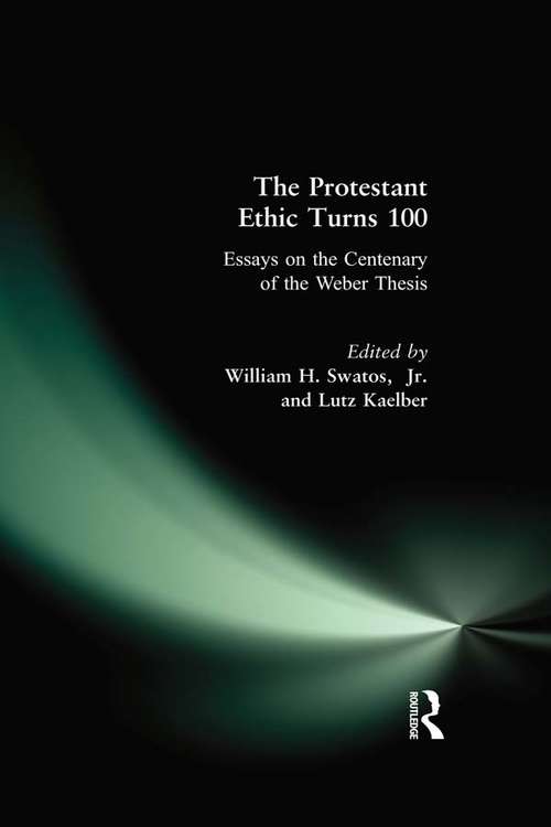 Book cover of The Protestant Ethic Turns 100: Essays on the Centenary of the Weber Thesis