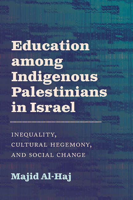 Book cover of Education among Indigenous Palestinians in Israel: Inequality, Cultural Hegemony, and Social Change