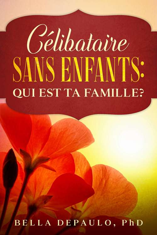 Book cover of Célibataire, Sans Enfants : Qui Est Ta Famille?