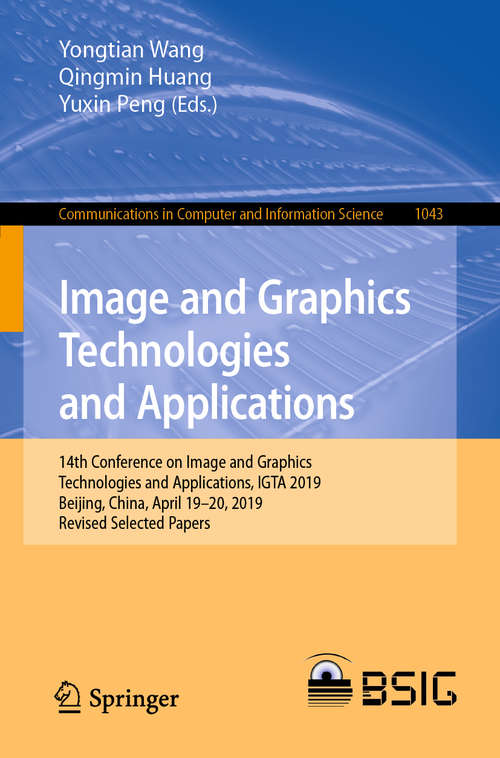 Book cover of Image and Graphics Technologies and Applications: 14th Conference on Image and Graphics Technologies and Applications, IGTA 2019, Beijing, China, April 19–20, 2019, Revised Selected Papers (1st ed. 2019) (Communications in Computer and Information Science #1043)