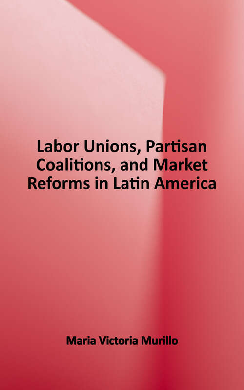 Book cover of Labor Unions, Partisan Coalitions, and Market Reforms in Latin America (Cambridge Studies In Comparative Politics Series)