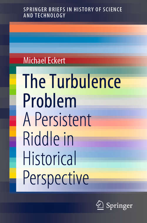 Book cover of The Turbulence Problem: A Persistent Riddle in Historical Perspective (1st ed. 2019) (SpringerBriefs in History of Science and Technology)