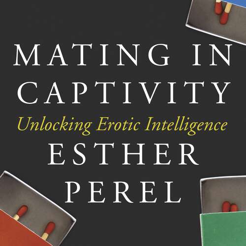 Book cover of Mating in Captivity: Unlocking Erotic Intelligence
