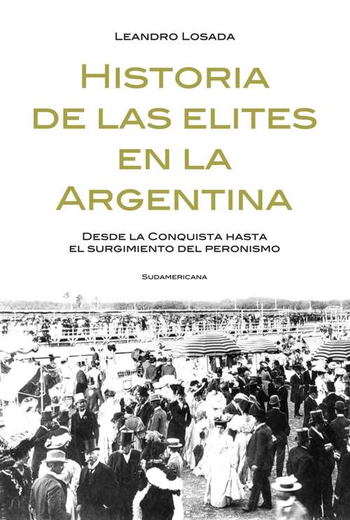 Book cover of Historia de las elites en la Argentina: Desde la conquista hasta el surgimiento del Peronismo