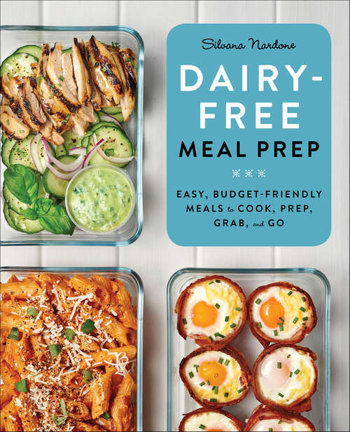 Book cover of Dairy-Free Meal Prep: Easy, Budget-Friendly Meals to Cook, Prep, Grab, and Go