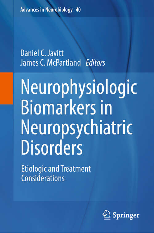 Book cover of Neurophysiologic Biomarkers in Neuropsychiatric Disorders: Etiologic and Treatment Considerations (Advances in Neurobiology #40)