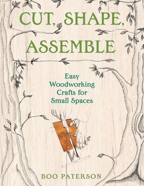 Book cover of Cut, Shape, Assemble: Easy Woodworking Crafts for Small Spaces