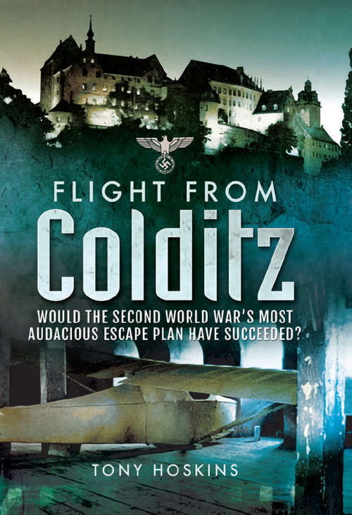 Book cover of Flight from Colditz: Would the Second World War's Most Audacious Escape Plan Have Succeeded?