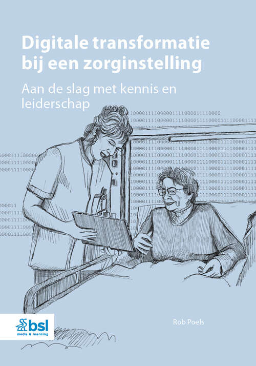 Book cover of Digitale transformatie bij een zorginstelling: Aan de slag met kennis en leiderschap (2025)