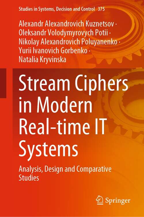 Book cover of Stream Ciphers in Modern Real-time IT Systems: Analysis, Design and Comparative Studies (1st ed. 2022) (Studies in Systems, Decision and Control #375)