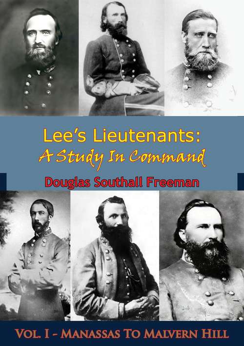 Book cover of Lee’s Lieutenants: Vol. I - Manassas To Malvern Hill (Lee’s Lieutenants: A Study In Command #1)