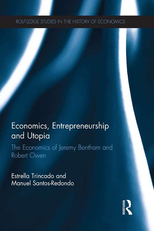 Book cover of Economics, Entrepreneurship and Utopia: The Economics of Jeremy Bentham and Robert Owen (Routledge Studies in the History of Economics)