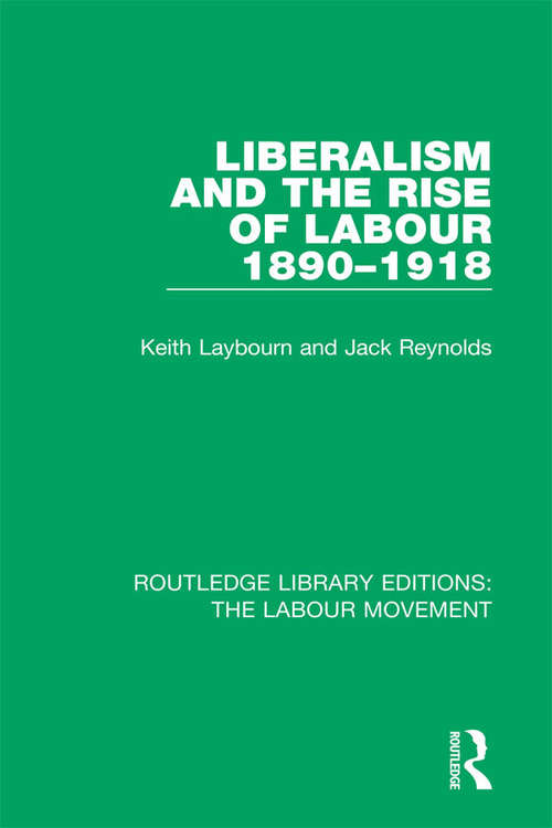 Book cover of Liberalism and the Rise of Labour 1890-1918 (Routledge Library Editions: The Labour Movement #24)