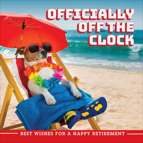 Book cover of Officially Off the Clock: Best Wishes for a Happy Retirement