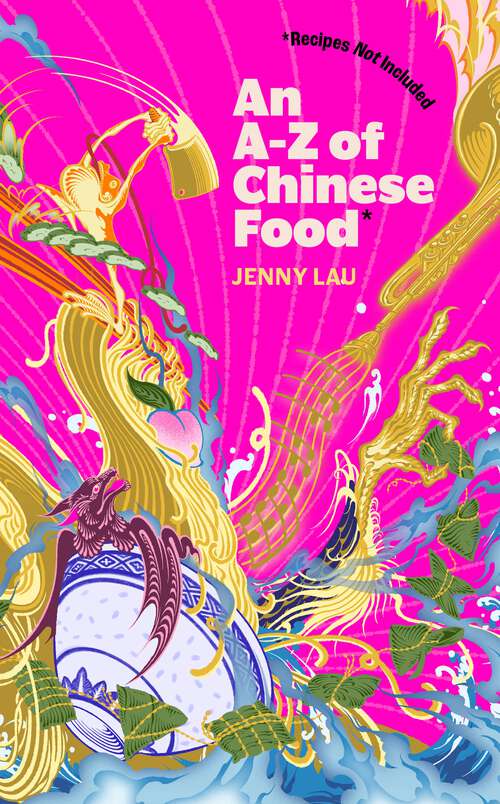 Book cover of An A-Z of Chinese Food (Recipes Not Included): A delectable collection that serves up Chinese flavour beyond its taste