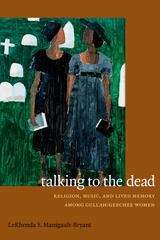 Book cover of Talking to the Dead: Religion, Music, and Lived Memory among Gullah/Geechee Women