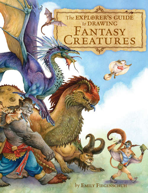 Book cover of The Explorer's Guide to Drawing Fantasy Creatures