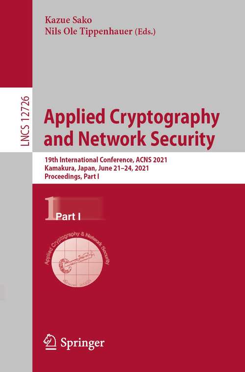 Book cover of Applied Cryptography and Network Security: 19th International Conference, ACNS 2021, Kamakura, Japan, June 21–24, 2021, Proceedings, Part I (1st ed. 2021) (Lecture Notes in Computer Science #12726)