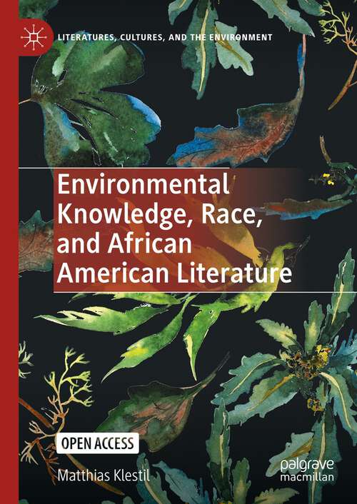 Book cover of Environmental Knowledge, Race, and African American Literature (1st ed. 2023) (Literatures, Cultures, and the Environment)