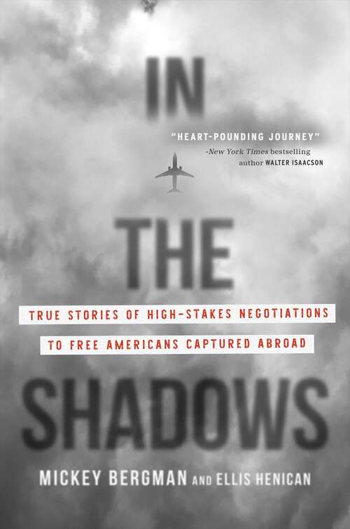 Book cover of In the Shadows: True Stories of High-Stakes Negotiations to Free Americans Captured Abroad