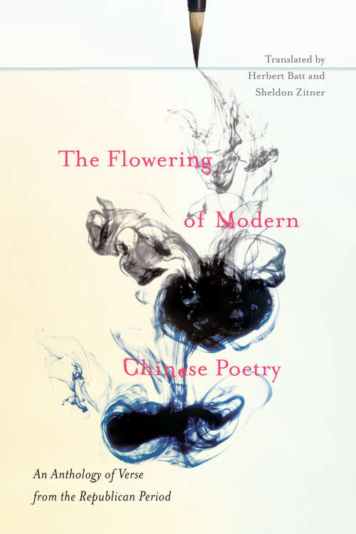 Book cover of The Flowering of Modern Chinese Poetry: An Anthology of Verse from the Republican Period