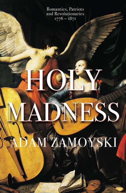 Book cover of Holy Madness: Romantics, Patriots And Revolutionaries 1776-1871