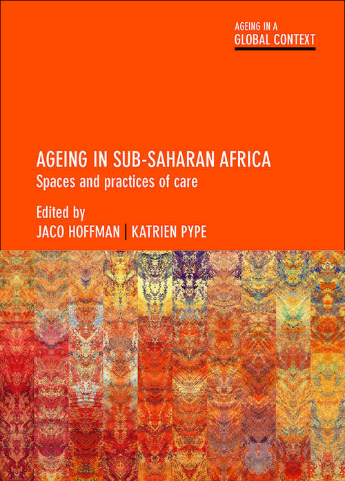 Book cover of Ageing in Sub-Saharan Africa: Spaces and Practices of Care (First Edition) (Ageing in a Global Context)