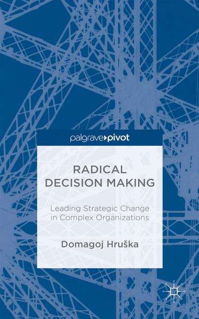 Book cover of Radical Decision Making: Leading Strategic Change in Complex Organizations