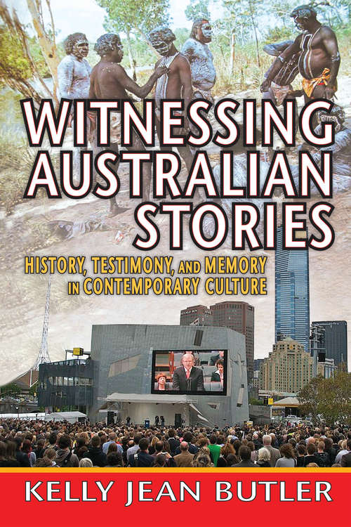 Book cover of Witnessing Australian Stories: History, Testimony, and Memory in Contemporary Culture (Memory And Narrative Ser.)