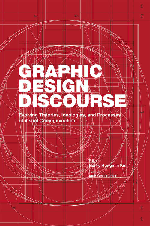 Book cover of Graphic Design Discourse: Evolving Theories, Ideologies, and Processes of Visual Communication