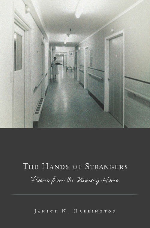 Book cover of The Hands of Strangers: Poems from the Nursing Home (American Poets Continuum)