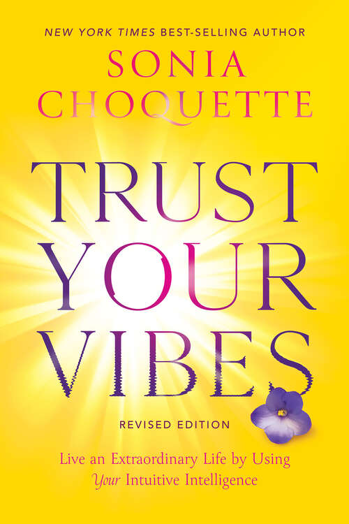 Book cover of Trust Your Vibes (Revised Edition): Live an Extraordinary Life by Using Your Intuitive Intelligence