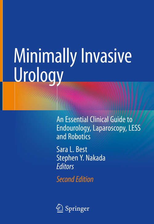 Book cover of Minimally Invasive Urology: An Essential Clinical Guide to Endourology, Laparoscopy, LESS and Robotics (2nd ed. 2020)