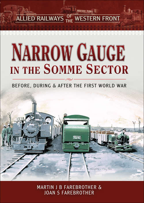 Book cover of Narrow Gauge in the Somme Sector: Before, During & After the First World War (Allied Railways of the Western Front)