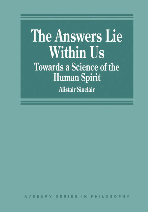 Book cover of The Answers Lie Within Us: Towards a Science of the Human Spirit (Avebury Series in Philosophy)