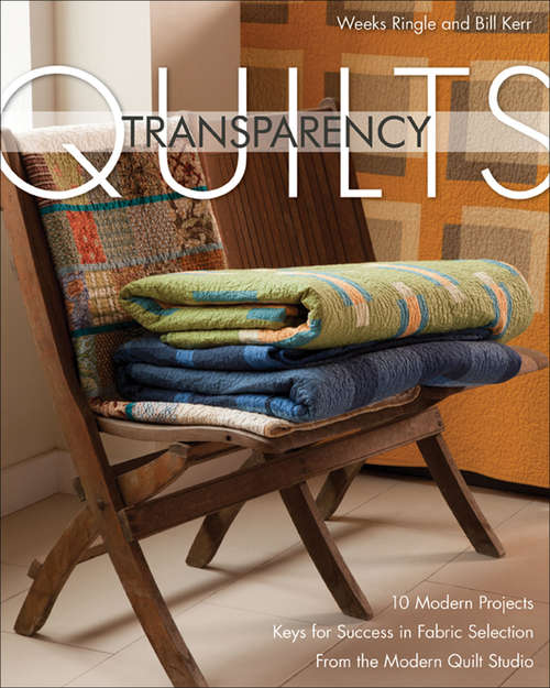 Book cover of Transparency Quilts: 10 Modern Projects; Keys for Success in Fabric Selection from the Modern Quilts Studio