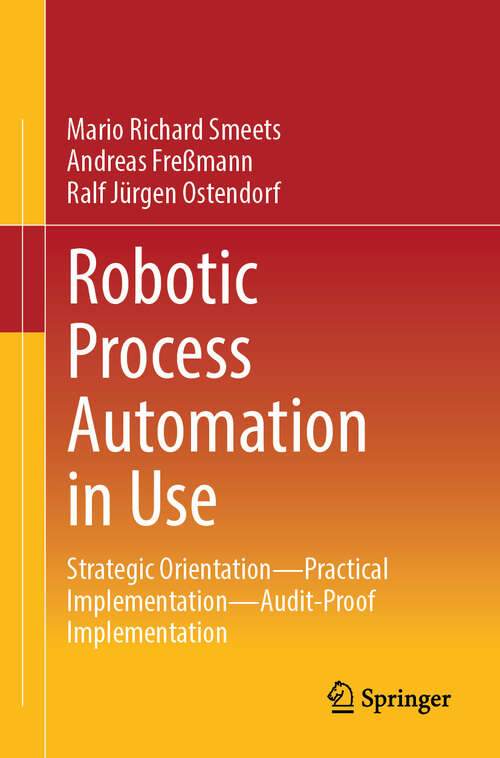 Book cover of Robotic Process Automation in Use: Strategic Orientation - Practical Implementation - Audit-Proof Implementation