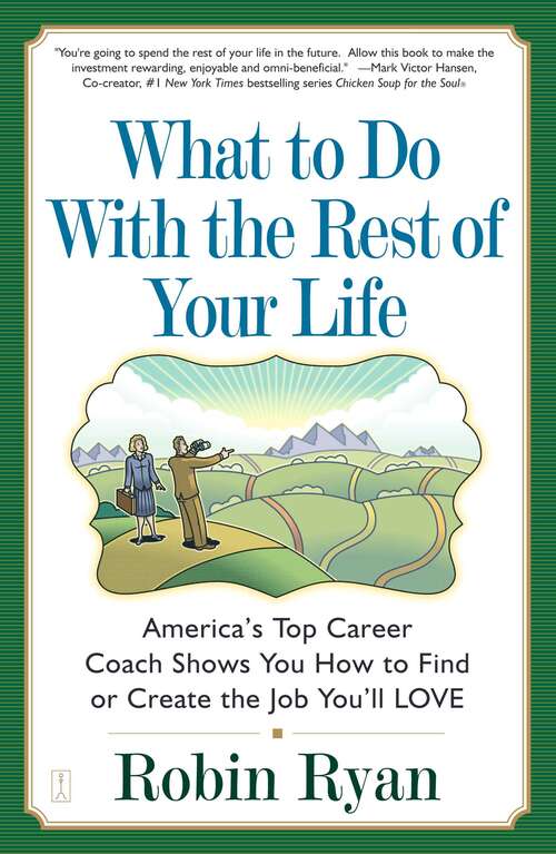 Book cover of What to Do with the Rest of Your Life: America's Top Career Coach Shows You How to Find or Create the Job You'll LOVE