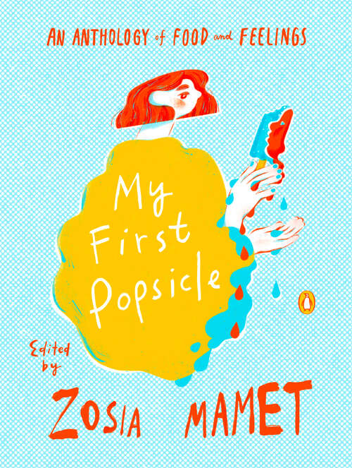 Book cover of My First Popsicle: An Anthology of Food and Feelings