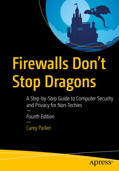 Book cover of Firewalls Don't Stop Dragons: A Step-by-Step Guide to Computer Security and Privacy for Non-Techies (4th ed.)