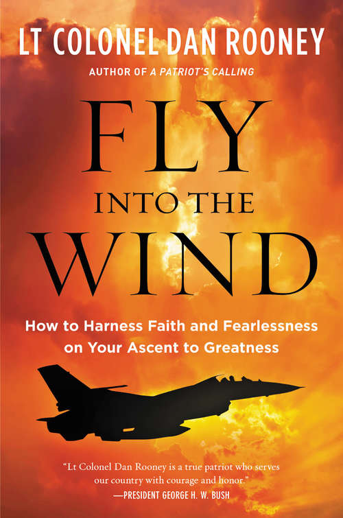 Book cover of Fly Into the Wind: How to Harness Faith and Fearlessness on Your Ascent to Greatness