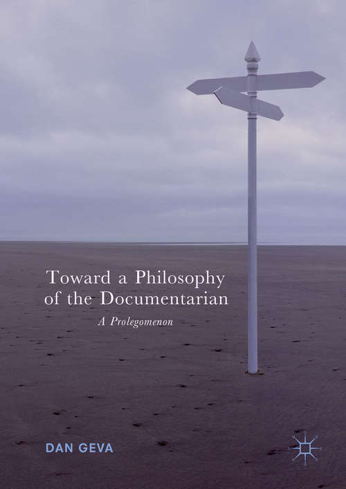 Book cover of Toward a Philosophy of the Documentarian: A Prolegomenon