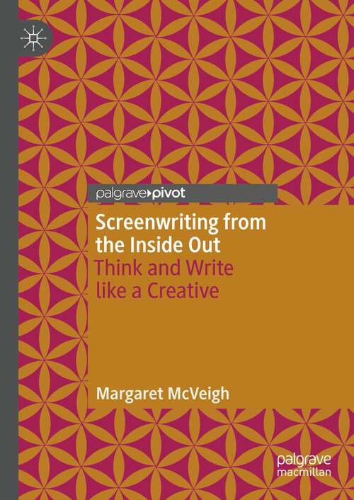 Book cover of Screenwriting from the Inside Out: Think and Write like a Creative (1st ed. 2023)