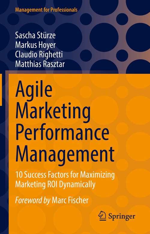 Book cover of Agile Marketing Performance Management: 10 Success Factors for Maximizing Marketing ROI Dynamically (1st ed. 2022) (Management for Professionals)