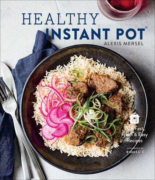 Book cover of Healthy Instant Pot: 70+ Fast, Fresh & Easy Recipes