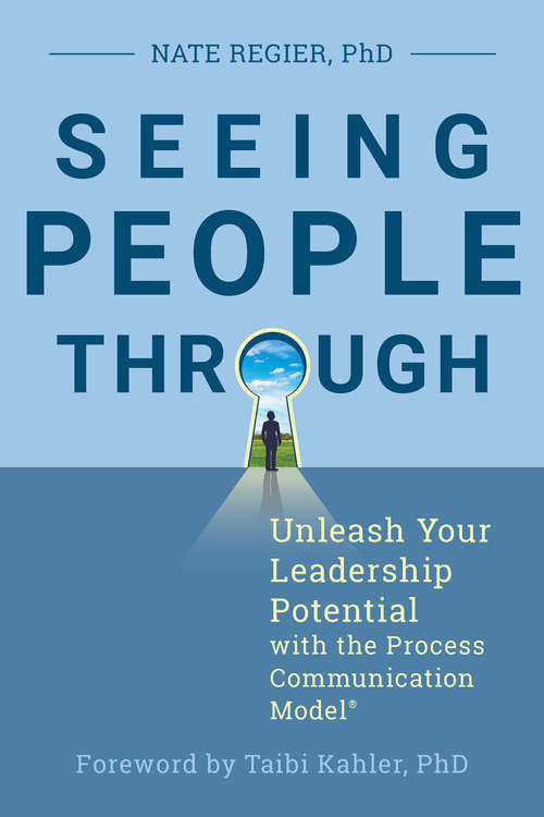 Book cover of Seeing People Through: Unleash Your Leadership Potential with the Process Communication Model®