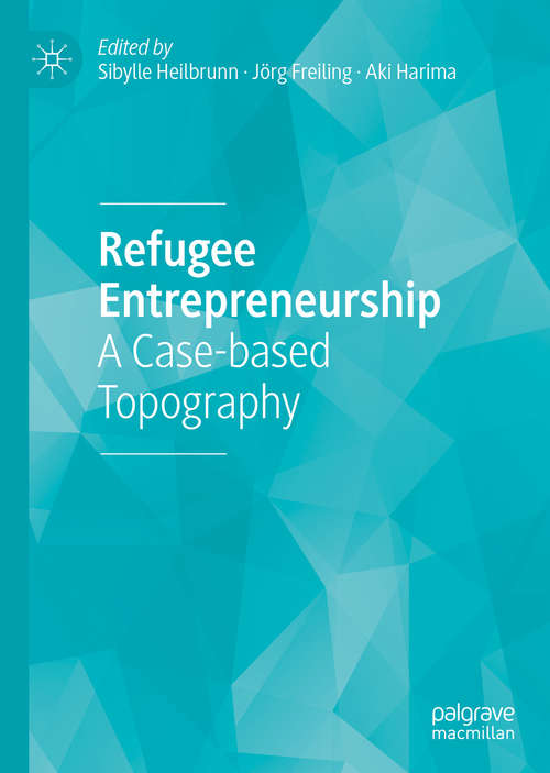 Book cover of Refugee Entrepreneurship: A Case Based Topography (1st ed. 2019)