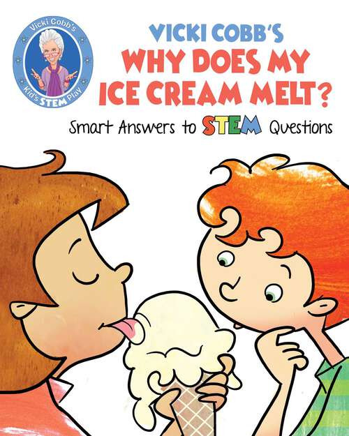 Book cover of Vicki Cobb's Why Does My Ice Cream Melt?: Smart Answers to STEM Questions (STEM Play)